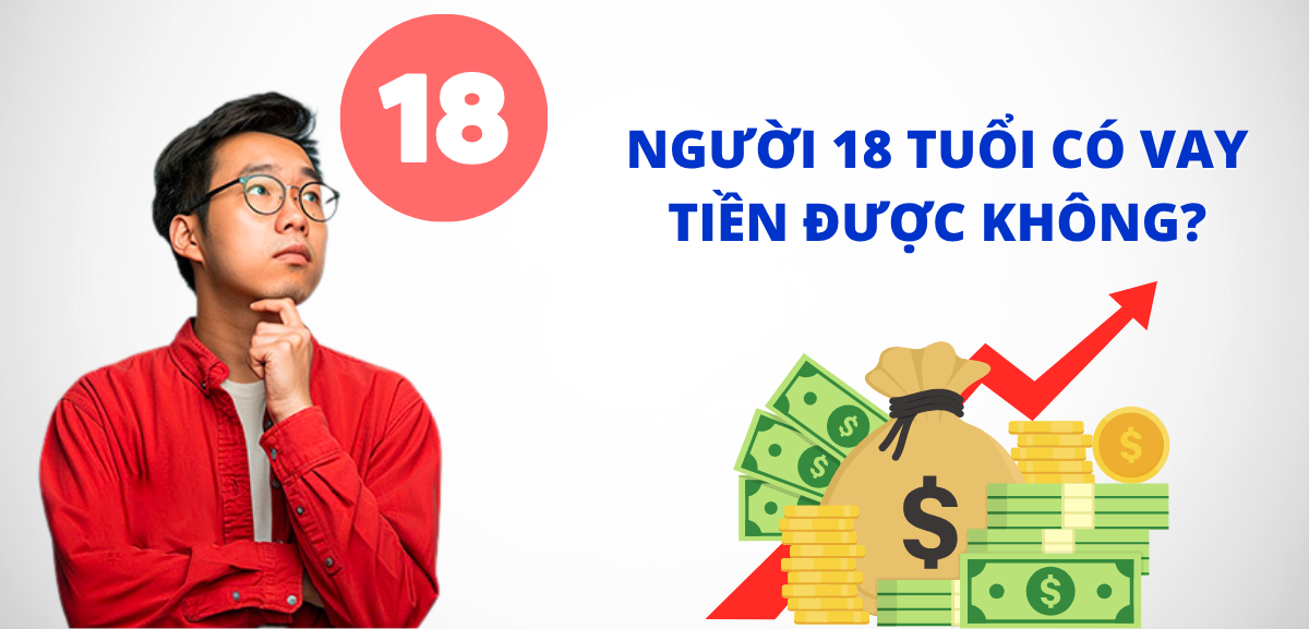 Người 18 tuổi có vay tiền được không? Điều kiện và thủ tục vay