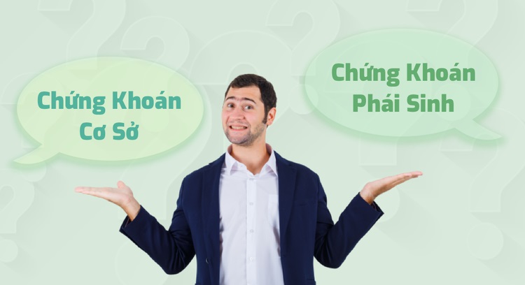 Phân biệt chứng khoán cơ sở và chứng khoán phái sinh