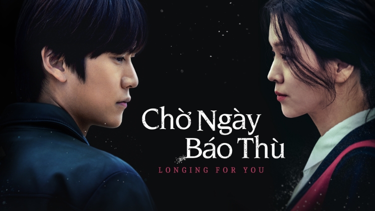 Longing For You - Chờ Ngày Báo Thù