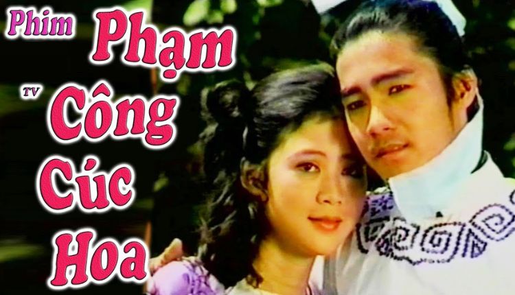 Phạm Công Cúc Hoa - Phim cổ trang Việt Nam nổi tiếng một thời