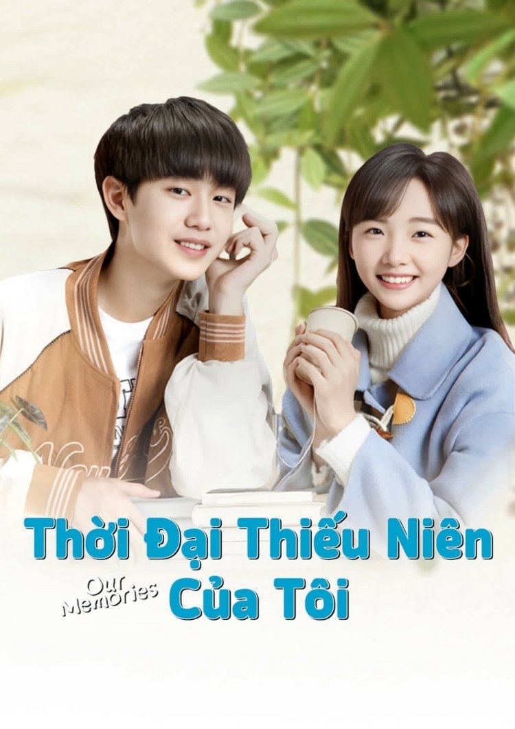 Thời Đại Thiếu Niên Của Tôi - Our Memories