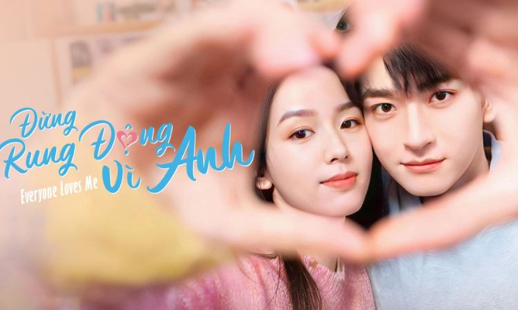 Phim Trung Quốc mới: Đừng Rung Động Vì Anh - Everyone Love Me