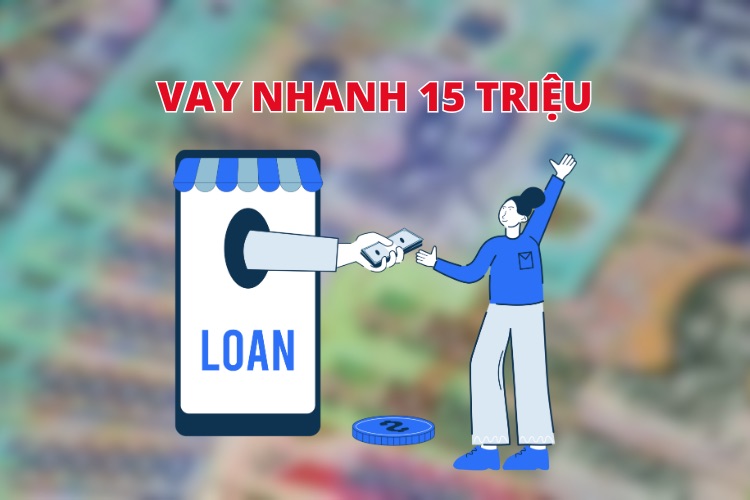 Gói vay nhanh 15 triệu thường có đặc điểm là hạn mức vay vừa phải, thủ tục đơn giản, giải ngân nhanh chóng