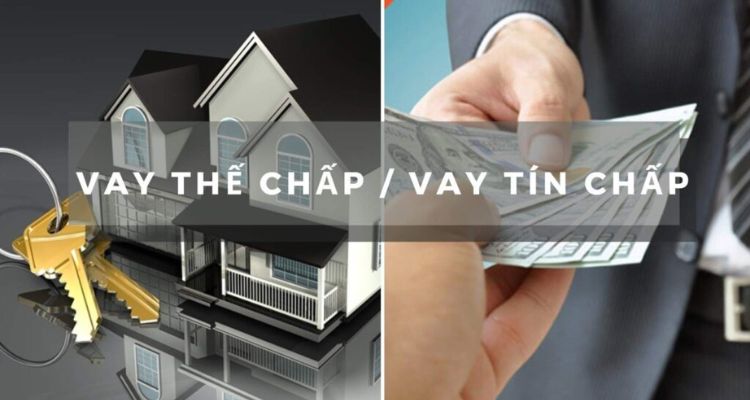 Phân loại hình thức vay tín chấp và vay thế chấp 